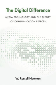 Title: The Digital Difference: Media Technology and the Theory of Communication Effects, Author: W. Russell Neuman