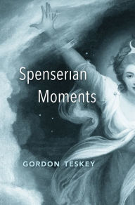 Free book audio download Spenserian Moments by Gordon Teskey