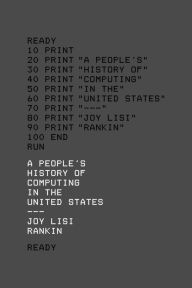 Title: A People's History of Computing in the United States, Author: Joy Lisi Rankin