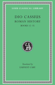 Title: Roman History, Volume II: Books 12-35, Author: Dio Cassius