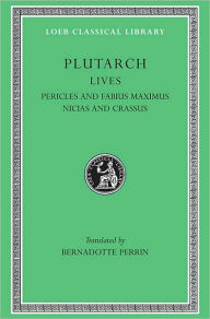 Title: Lives, Volume III: Pericles and Fabius Maximus. Nicias and Crassus, Author: Plutarch