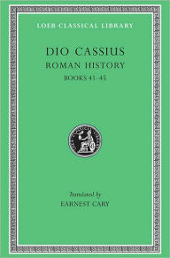 Title: Roman History, Volume IV: Books 41-45, Author: Dio Cassius