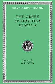 Title: The Greek Anthology, Volume II: Books 7-8, Author: W. R. Paton