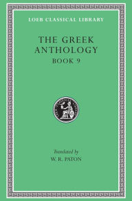 Title: The Greek Anthology, Volume III: Book 9, Author: W. R. Paton