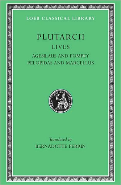 Lives, Volume V: Agesilaus and Pompey. Pelopidas and Marcellus