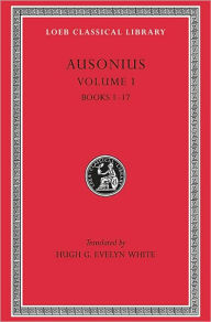 Title: Ausonius, Volume I: Books 1-17, Author: Ausonius
