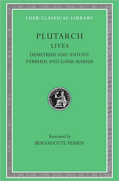 Lives, Volume IX: Demetrius and Antony. Pyrrhus and Gaius Marius