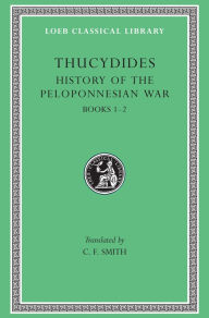 History of the Peloponnesian War, Volume I: Books 1-2 (Loeb Classical Library)