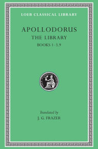 Title: The Library, Volume I: Books 1-3.9, Author: Apollodorus
