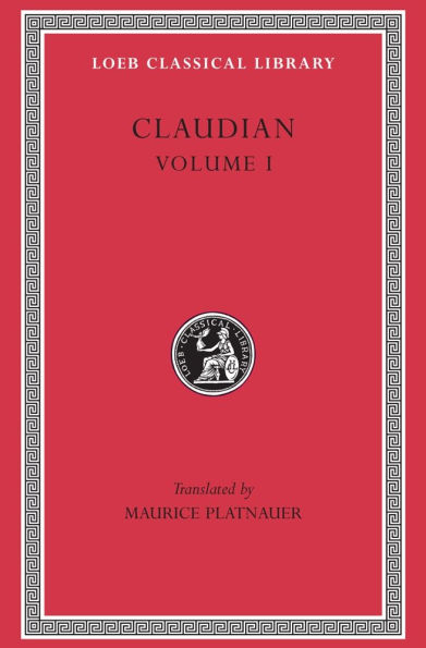 Claudian, Volume I: Panegyric on Probinus and Olybrius. Against Rufinus 1 and 2. War against Gildo. Against Eutropius 1 and 2. Fescennine Verses on the Marriage of Honorius. Epithalamium of Honorius and Maria. Panegyrics on the Third and Fourth Consulship