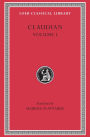 Claudian, Volume I: Panegyric on Probinus and Olybrius. Against Rufinus 1 and 2. War against Gildo. Against Eutropius 1 and 2. Fescennine Verses on the Marriage of Honorius. Epithalamium of Honorius and Maria. Panegyrics on the Third and Fourth Consulship