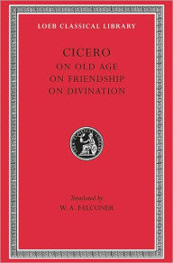 Title: On Old Age. On Friendship. On Divination, Author: Cicero