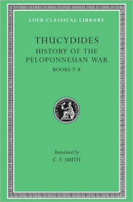 Title: History of the Peloponnesian War, Volume IV: Books 7-8, Author: Thucydides