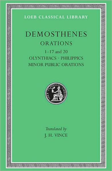 Orations, Volume I: Orations 1-17 and 20: Olynthiacs. Philippics. Minor Public Orations