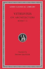 Title: On Architecture, Volume I: Books 1-5, Author: Vitruvius