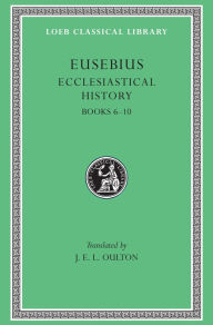 Title: Ecclesiastical History, Volume II: Books 6-10, Author: Eusebius