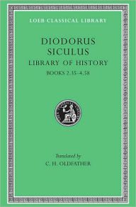 Title: Library of History, Volume II: Books 2.35-4.58, Author: Diodorus Siculus