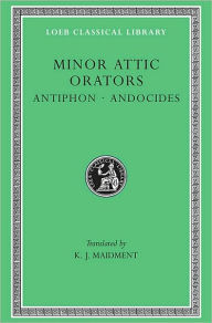 Title: Minor Attic Orators, Volume I: Antiphon. Andocides, Author: Antiphon