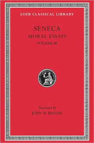 Volume III: Moral Essays, Volume III: De Beneficiis (Loeb Classical Library)
