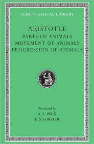 Title: Parts of Animals. Movement of Animals. Progression of Animals, Author: Aristotle