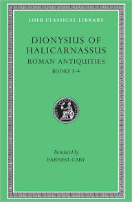 Title: Roman Antiquities, Volume II: Books 3-4, Author: Dionysius of Halicarnassus