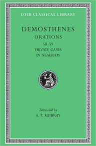 Title: Orations, Volume VI: Orations 50-59: Private Cases. In Neaeram, Author: Demosthenes