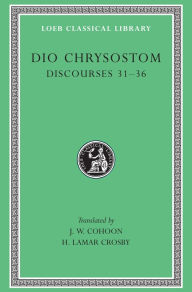 Title: Discourses 31-36, Author: Dio Chrysostom