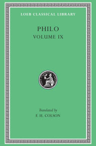 Title: Philo, Volume IX: Every Good Man is Free. On the Contemplative Life. On the Eternity of the World. Against Flaccus. Apology for the Jews. On Providence, Author: Philo