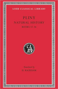 Title: Natural History, Volume IV: Books 12-16, Author: Pliny