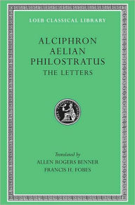Title: Alciphron. Aelian. Philostratus: The Letters, Author: Alciphron