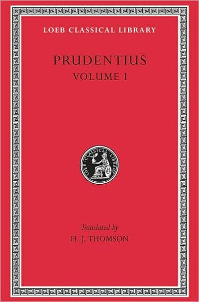 Prudentius, Volume I: Preface. Daily Round. Divinity of Christ. Origin of Sin. Fight for Mansoul. Against Symmachus 1