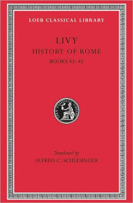 Title: History of Rome, Volume XIII: Books 43-45, Author: Livy