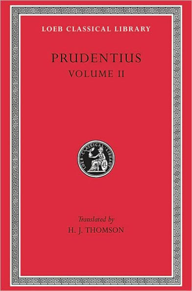 Prudentius, Volume II: Against Symmachus 2. Crowns of Martyrdom. Scenes From History. Epilogue