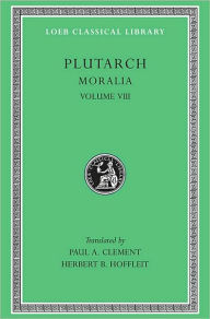 Title: Moralia, Volume VIII: Table-talk, Books 1-6, Author: Plutarch