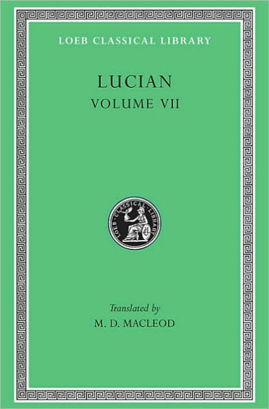 Lucian, Volume VII: Dialogues of the Dead. Dialogues of the Sea-Gods. Dialogues of the Gods. Dialogues of the Courtesans