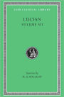 Lucian, Volume VII: Dialogues of the Dead. Dialogues of the Sea-Gods. Dialogues of the Gods. Dialogues of the Courtesans