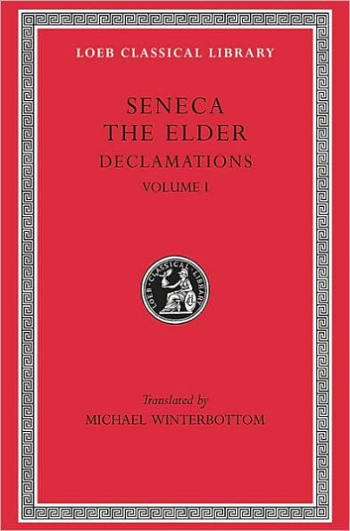 Declamations, Volume I: Controversiae, Books 1-6