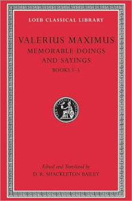 Title: Memorable Doings and Sayings, Volume I: Books 1-5, Author: Valerius Maximus