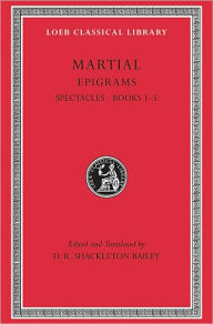Title: Epigrams, Volume I: Spectacles. Books 1-5, Author: Martial