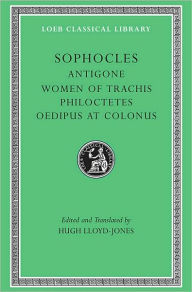 Title: Antigone. Women of Trachis. Philoctetes. Oedipus at Colonus, Author: Sophocles