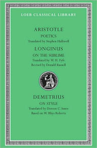 Volume XIII, Poetics. Longinus: On the Sublime. Demetrius: On Style. (Loeb Classical Library) / Edition 2