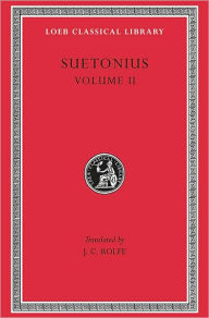 Title: Lives of the Caesars, Volume II: The Deified Claudius. Nero. Galba, Otho, Vitellius. Vespasian, Titus, Domitian. Lives of Illustrious Men, Author: Suetonius