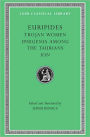 Volume IV, Trojan Women. Iphigenia among the Taurians. Ion (Loeb Classical Library)