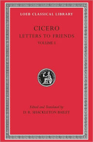 Title: Letters to Friends, Volume I: Letters 1-113, Author: Cicero