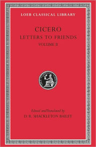 Title: Letters to Friends, Volume II: Letters 114-280, Author: Cicero
