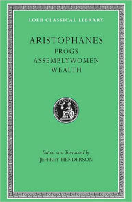 Title: Frogs. Assemblywomen. Wealth / Edition 1, Author: Aristophanes