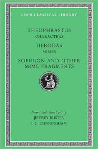 Title: Characters. Herodas: Mimes. Sophron and Other Mime Fragments / Edition 3, Author: Theophrastus