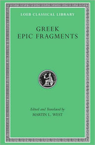 Title: Greek Epic Fragments, Author: Harvard University Press