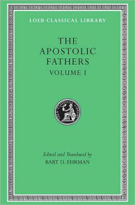 Title: The Apostolic Fathers, Volume I: I Clement. II Clement. Ignatius. Polycarp. Didache, Author: Harvard University Press