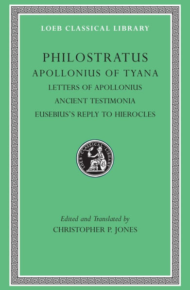 Apollonius of Tyana, Volume III: Letters of Apollonius. Ancient Testimonia. Eusebius's Reply to Hierocles